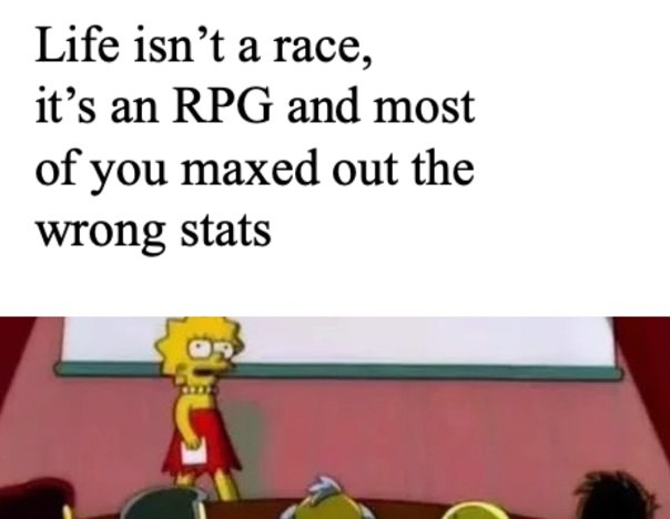 ‘Life isn’t:a:race, it’s an RPG and most of you maxed _.out the ‘wrong stats