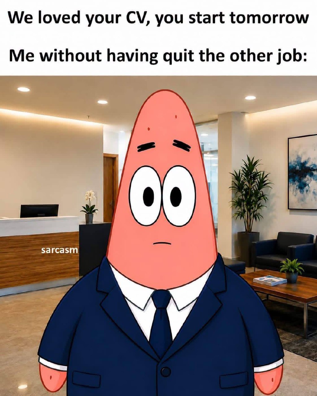 We loved your CV, you start We loved your CV, you start tomorrow Me-without having quit the.other job:
