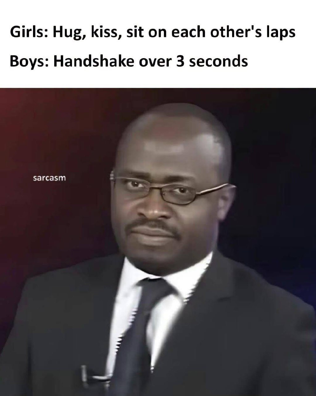 Girls: Hug; Kiss, sit on each others laps: Boys: Handshake over 3 seconds